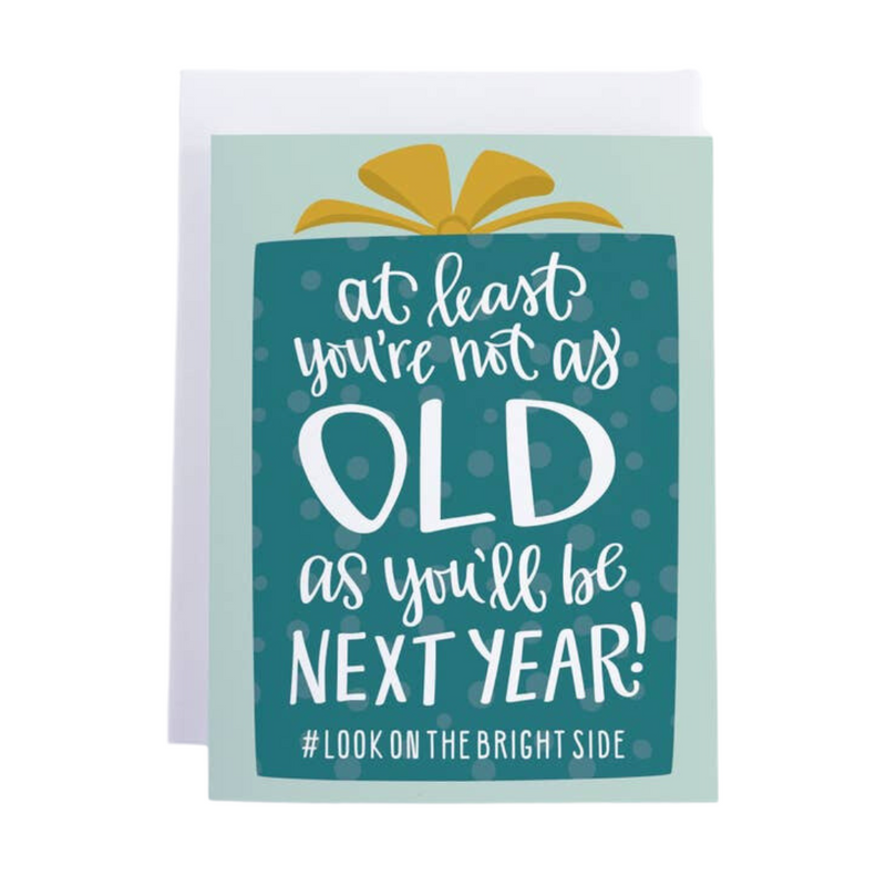 At Least You're Not As Old Birthday Card
