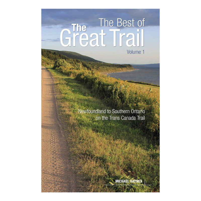 The Best of the Great Trail - Newfoundland to Southern Ontario on the Trans Canada Trail