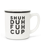 "Shuh Duh Fuh Cup" Mug