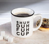 "Shuh Duh Fuh Cup" Mug