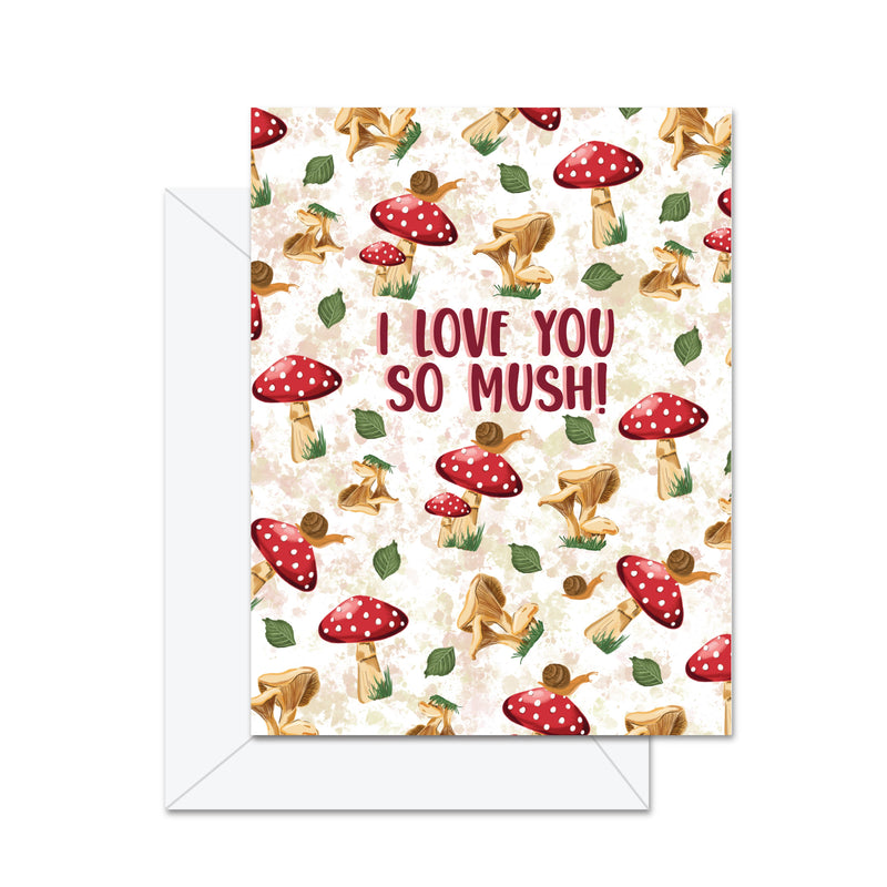 I Love You Mush - Greeting Card