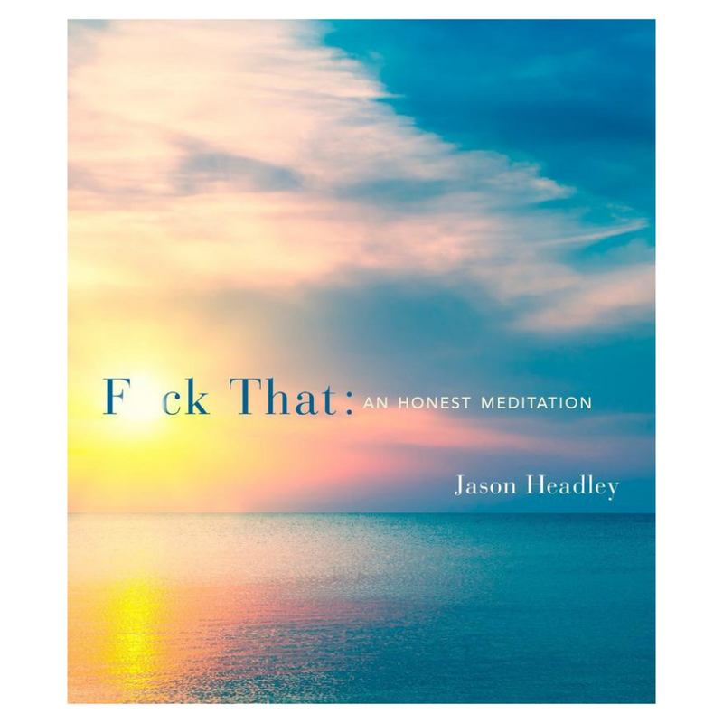 F*ck That - an Honest Meditation