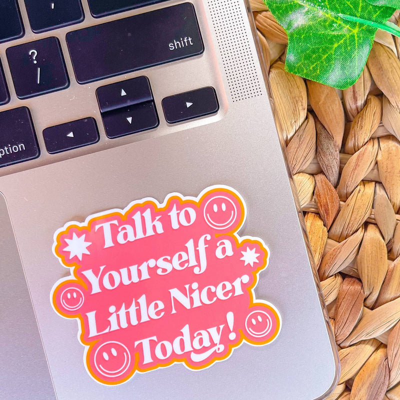 Talk to Yourself a Little Nicer Today Vinyl Sticker